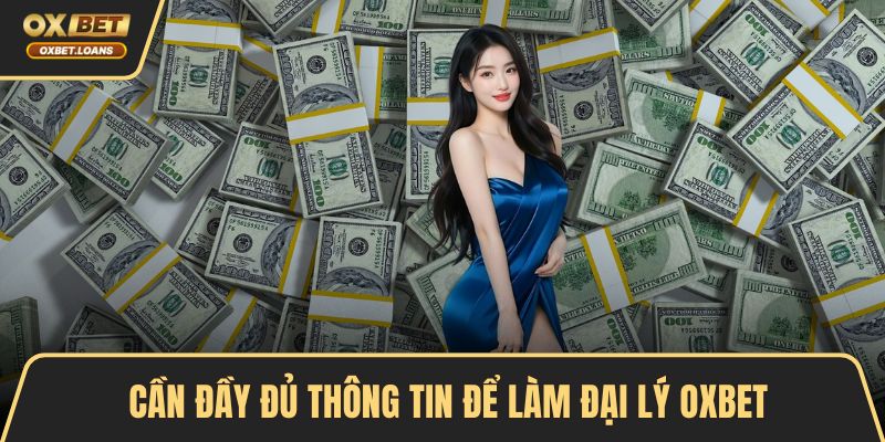 Cần đầy đủ thông tin để làm đại lý OXBET